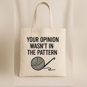 Funny Crochet Tote Bag | “Your Opinion Wasn’t in the Pattern” Graphic Bag